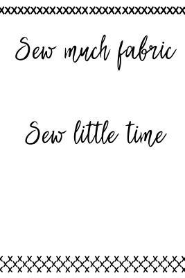 Download Sew Much Fabric and Sew Little Time: Funny Quilting and Sewing Project Notebook - Jenily Publishing | ePub
