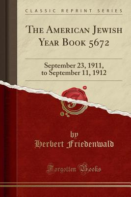 Download The American Jewish Year Book 5672: September 23, 1911, to September 11, 1912 (Classic Reprint) - Herbert Friedenwald file in PDF