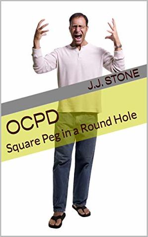 Read online OCPD: Square Peg in a Round Hole (OCPDRescue.com Series Book 1) - J.J. Stone file in ePub