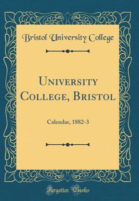 Read University College, Bristol: Calendar, 1882-3 (Classic Reprint) - Bristol University College file in PDF