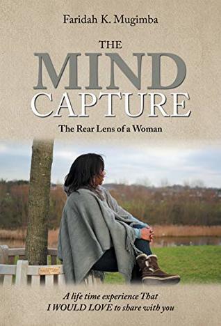 Read online The Mind Capture: A Life Time Experience That I Would Love to Share with You - Faridah K. Mugimba | ePub