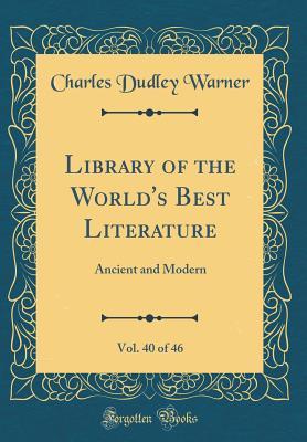 Read Library of the World's Best Literature, Vol. 40 of 46: Ancient and Modern (Classic Reprint) - Charles Dudley Warner file in PDF