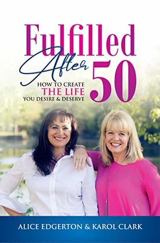 Download Fulfilled After 50: How to Create the Life You Desire & Deserve - Alice Edgerton file in PDF