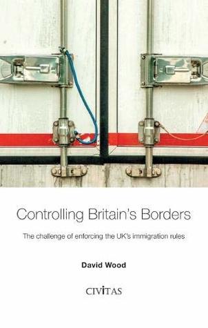 Read online Controlling Britain's Borders: The challenge of enforcing the UK's immigration rules - David Wood file in PDF