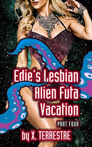 Download Edie’s Lesbian Alien Futa Vacation - Part 4: Tentacle Shapeshifter loves Earth Bimbos! - X. Terrestre | ePub