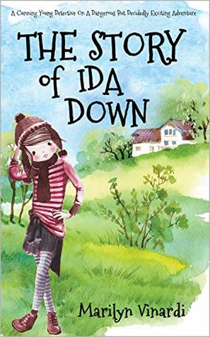 Read online THE STORY OF IDA DOWN: A Cunning Young Detective On A Dangerous But Decidedly Exciting Adventure - Marilyn Vinardi | ePub