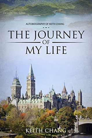 Read online The Journey of My Life: Autobiography of Keith Chang - Keith Chang file in PDF