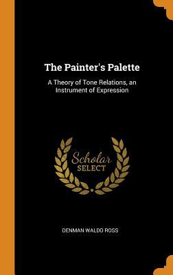 Download The Painter's Palette: A Theory of Tone Relations, an Instrument of Expression - Denman Waldo Ross file in PDF