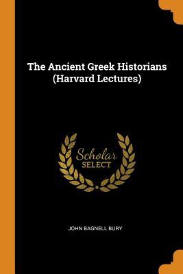 Read online The Ancient Greek Historians (Harvard Lectures) - John Bagnell Bury file in PDF