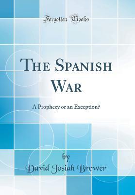 Download The Spanish War: A Prophecy or an Exception? (Classic Reprint) - David J. Brewer file in PDF