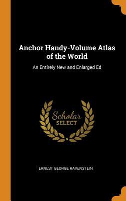 Read online Anchor Handy-Volume Atlas of the World: An Entirely New and Enlarged Ed - Ernest George Ravenstein | ePub