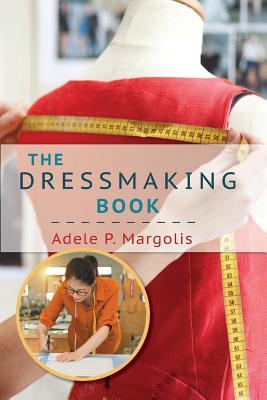 Download The Dressmaking Book: A Simplified Guide for Beginners - Adele P. Margolis | PDF