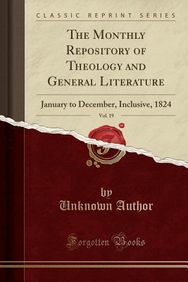 Read The Monthly Repository of Theology and General Literature, Vol. 19: January to December, Inclusive, 1824 (Classic Reprint) - Unknown file in ePub
