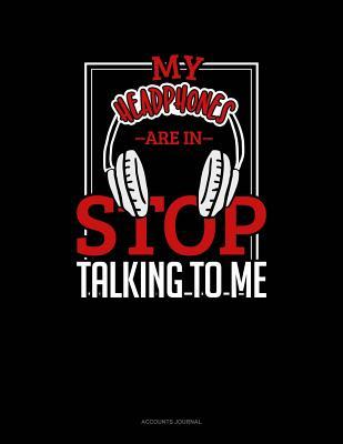 Download My Headphones Are in Stop Talking to Me: Accounts Journal -  file in PDF