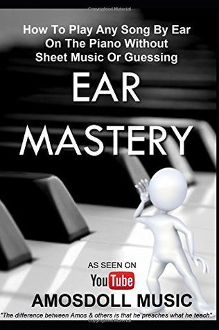 Download Ear Mastery: How To Play Any Song By Ear On The Piano Without Sheet Music Or Guessing (Amosdoll Piano) - Amos To | ePub
