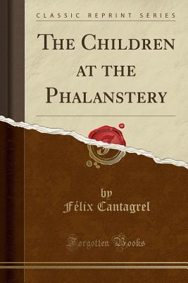 Read online The Children at the Phalanstery (Classic Reprint) - Felix Cantagrel file in PDF