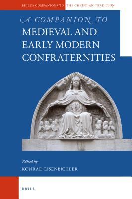 Read A Companion to Medieval and Early Modern Confraternities - Konrad Eisenbichler | ePub