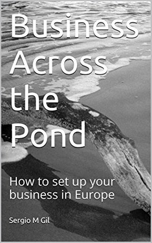 Download Business Across the Pond: How to set up your business in Europe - Sergio M Gil | ePub