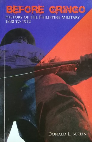 Read online Before Gringo: History of the Philippine Military, 1830 to 1972 - Donald L. Berlin | ePub