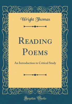 Read online Reading Poems: An Introduction to Critical Study (Classic Reprint) - Thomas Wright | PDF