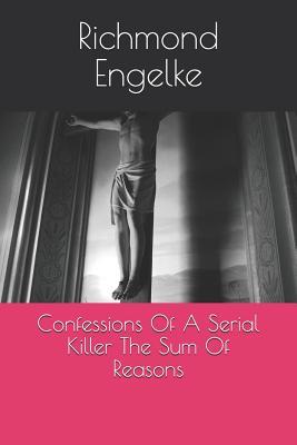 Read Confessions of a Serial Killer: Sum of All Reasons - Richmond B Engelke | PDF