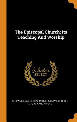 Download The Episcopal Church; Its Teaching and Worship - Latta Griswold file in ePub