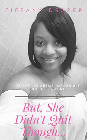 Read But, She Didn't Quit Though: It Always Seems Impossible Until It's Done (First Edition) - Tiffany Draper file in ePub