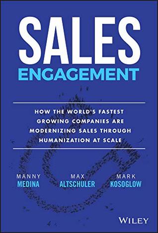 Read online Sales Engagement: How The World's Fastest Growing Companies are Modernizing Sales Through Humanization at Scale - Manny Medina file in ePub