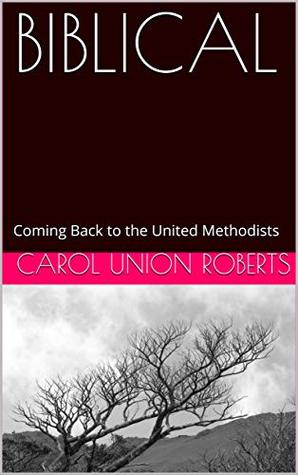 Read BIBLICAL: Coming Back to the United Methodists - Carol Union Roberts | ePub