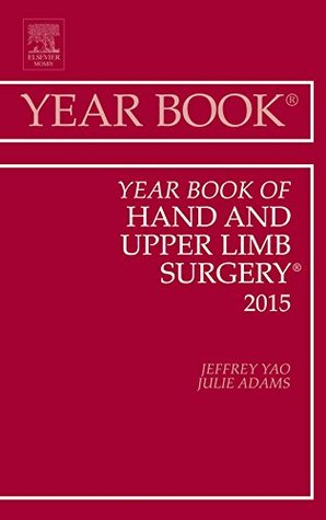 Read online Year Book of Hand and Upper Limb Surgery 2015, E-Book (Year Books) - Jeffrey Yao file in PDF
