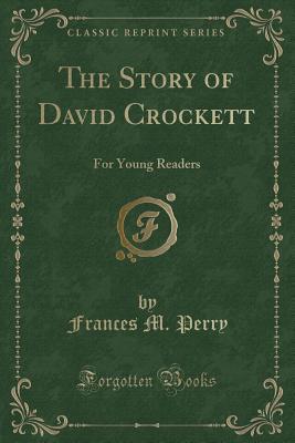 Read The Story of David Crockett: For Young Readers (Classic Reprint) - Frances Melville Perry file in PDF