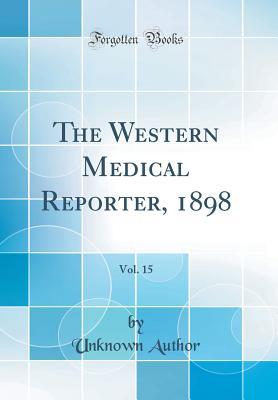 Read online The Western Medical Reporter, 1898, Vol. 15 (Classic Reprint) - Unknown | ePub