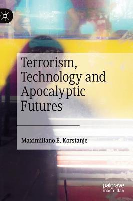 Read online Terrorism, Technology and Apocalyptic Futures - Maximiliano E Korstanje file in ePub