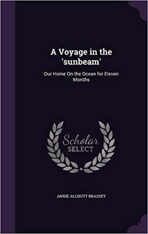 Read online A Voyage in the 'Sunbeam': Our Home on the Ocean for Eleven Months - Annie Allnutt Brassey | PDF