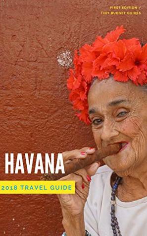 Read online Super Cheap Havana: Travel Guide 2019: Enjoy the trip of a lifetime to Havana for under $200 (Travel Addict Guides) - Phil G Tang | ePub