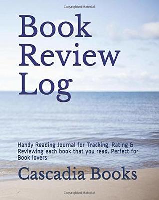 Download Book Review Log: Handy Reading Journal for Tracking, Rating & Reviewing Each Book That You Read. Perfect for Book Lovers - Cascadia Books | ePub