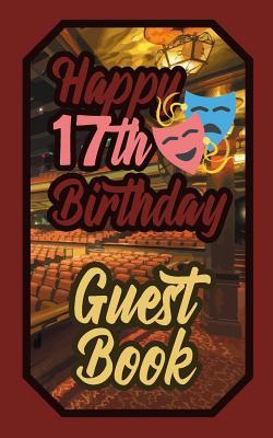 Download Happy 17th Birthday Guest Book: 17 Seventeenth Seventeen Theatre Celebration Message Logbook for Visitors Family and Friends to Write in Comments & Best Wishes Gift Log (Actors Actresses & Performers Birth Day Guestbook) - Murphy file in ePub