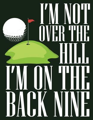 Download I'm Not Over the Hill I'm on the Back Nine: Blank Journal with College Ruled Lined Paper - Golf Course -  | PDF