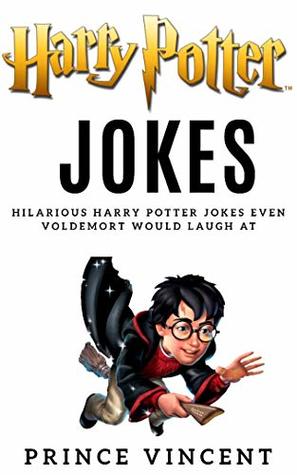 Read online Harry Potter Jokes: Hilarous Harry Potter Jokes Even Voldermort Would Laugh At - Prince Vincent file in ePub