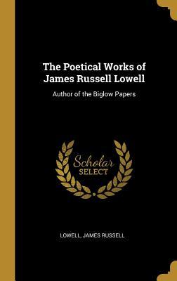 Read online The Poetical Works of James Russell Lowell: Author of the Biglow Papers - Lowell James Russell file in ePub