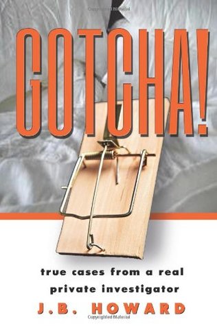 Read online Gotcha!: True Cases From a Real Private Investigator - J. B. Howard | ePub