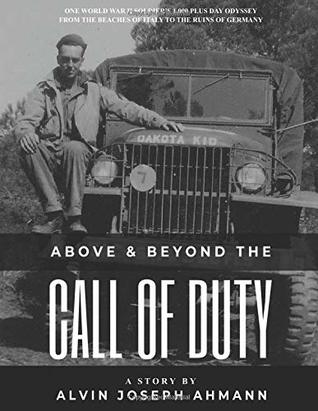 Read online Above and Beyond the Call of Duty: One World War 2 soldier’s 1,000 plus day odyssey from the beaches of Italy to the ruins of Germany - Alvin Joseph Ahmann file in PDF