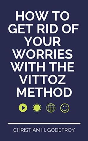 Download How to get rid of your worries with the Vittoz Method - Christian H. Godefroy file in ePub