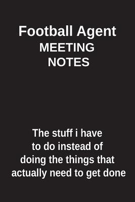 Read Football Agent Meeting Notes the Stuff I Have to Do Instead of Doing the Things That Actually Need to Get Done: Blank Lined Notebook / Journal Gift Idea - Clayne Publishing file in PDF