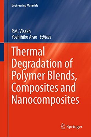 Read online Thermal Degradation of Polymer Blends, Composites and Nanocomposites (Engineering Materials) - P.M. Visakh | PDF