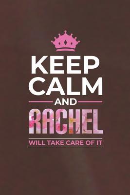 Read Keep Calm and Rachel Will Take Care of It: First Name Funny Sayings Personalized Customized Names Women Girl Mother's Day Gift Notebook Journal -  file in PDF