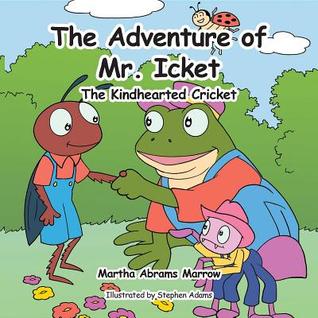 Read online The Adventure of Mr. Icket: The Kindhearted Cricket - Martha Abrams Marrow | ePub