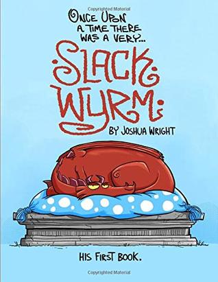 Download Once upon a time there was a very Slack Wyrm: Slack Wyrm: His First Book (Slack Wyrm Comics) - Joshua Wright file in ePub