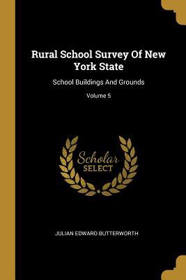 Read online Rural School Survey of New York State: School Buildings and Grounds; Volume 5 - Julian Edward Butterworth file in PDF