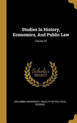 Download Studies In History, Economics, And Public Law; Volume 32 - Columbia University Faculty of Politica | ePub